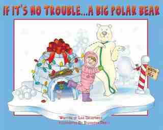 If It's No Trouble . . . A Big Polar Bear by Lisa Dalrymple