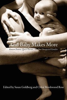 And Baby Makes More: Known Donors, Queer Parents, and Our Unexpected Families