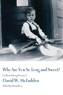 Why Are You So Long and Sweet?: Collected Long Poems of David W. McFadden