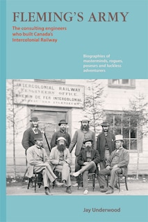 Fleming's Army: The Civil Engineers Who Built Canada's Intercolonial Railway