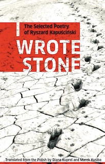 I Wrote Stone: The Selected Poetry of Ryszard Kapuscinski