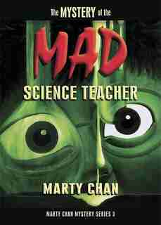 Mystery Of The Mad Science Teacher by Marty Chan
