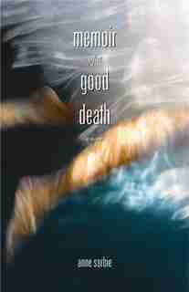 Memoir of a Good Death by Anne Sorbie