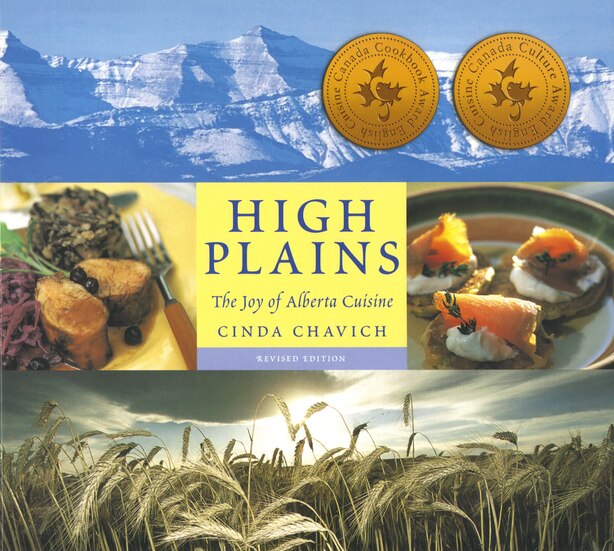 High Plains: The Joy of Alberta Cuisine by Cinda Chavich