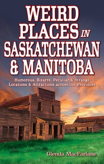 Couverture_Weird Places in Saskatchewan and Manitoba