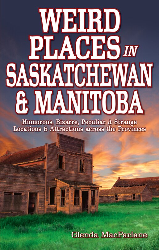 Couverture_Weird Places in Saskatchewan and Manitoba