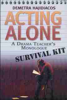 Acting Alone: A Drama Teacher's Monologue Survival Kit by Demetra Hajidiacos
