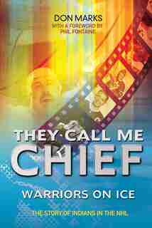 They Call Me Chief: Warriors on Ice by Don Marks