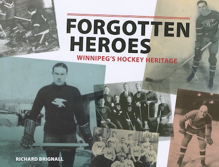 Forgotten Heroes: WinnipegÕs Hockey Heritage