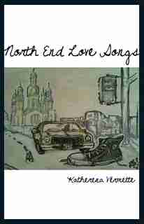North End Love Songs by Katherena Vermette