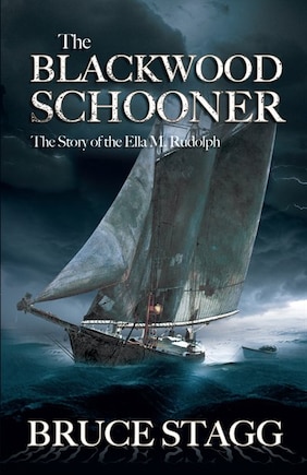 The Blackwood Schooner: The Story Of The Ella M. Rudolph