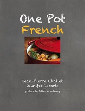 One Pot French: More Than 100 Easy Authentic Recipes