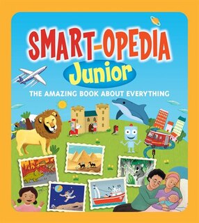 Smart-opedia Junior: The Amazing Book About Everything