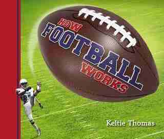 How Football Works by Keltie Thomas