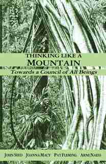 Thinking Like a Mountain: Towards a Council of All Beings by John Seed