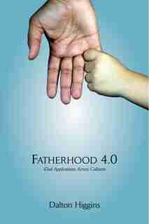 Fatherhood 4.0: New iDad Application Across Cultures de Dalton Higgins
