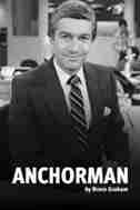 Anchorman: My Life in Broadcasting by Bruce Graham