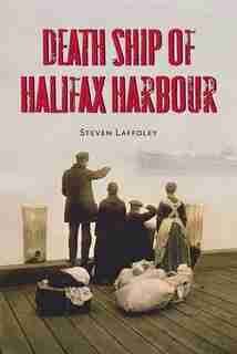 Death Ship Of Halifax Harbour by Steven Laffoley