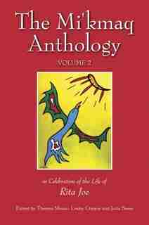 The Mi'kmaq Anthology Volume 2: In Celebration of the Life of Rita Joe by Lesley Choyce