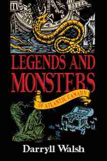 Legends and Monsters of Atlantic Canada by Darryll Walsh