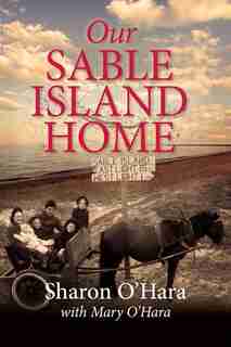 Our Sable Island Home by Sharon O'Hara