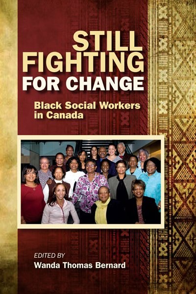 Still Fighting for Change: Black Social Workers in Canada by Wanda Bernard