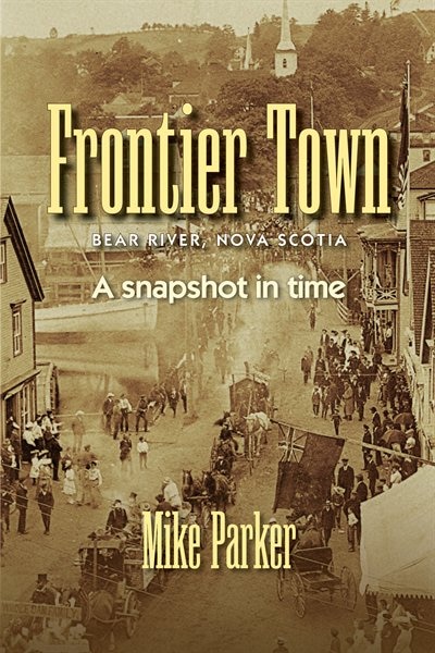 Frontier Town: Bear River, Nova Scotia: A Snapshot in Time