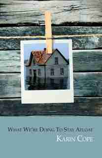 What We're Doing to Stay Afloat by Karin Cope
