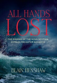 All Hands Lost: Sinking of the Nova Scotia Gypsum Freighter Novadoc