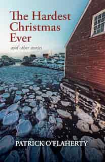 The Hardest Christmas Ever and Other Stories by Patrick O'flaherty