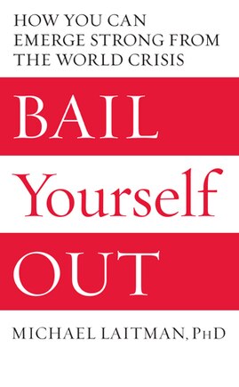 Bail Yourself Out: How You Can Emerge Strong from the World Crisis