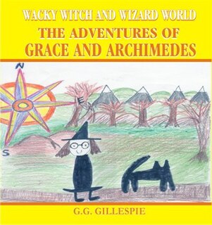Couverture_WACKY WITCH AND WIZARD WORLD THE ADVENTURES OF GRACE AND ARCHIMEDES