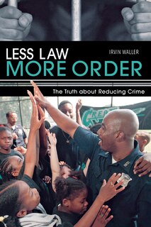 Less Law, More Order: The Truth about Reducing Crime