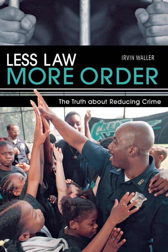 Less Law, More Order: The Truth about Reducing Crime