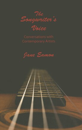 The Songwriter's Voice: Conversations with Contemporary Artists