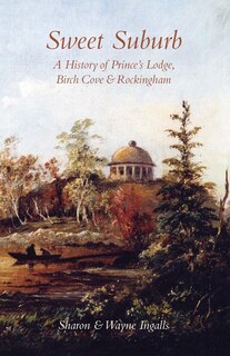 Sweet Suburb: A History of Prince's Lodge, Birch Cove and Rockingham