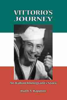 Vittorio's Journey: An Italian Immigrant's Story by Ruth A. Rappini