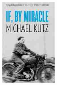 IF BY MIRACLE by Michael Kutz