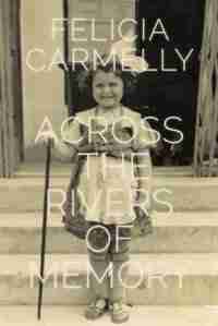 Across the Rivers of Memory by Felicia Carmelly