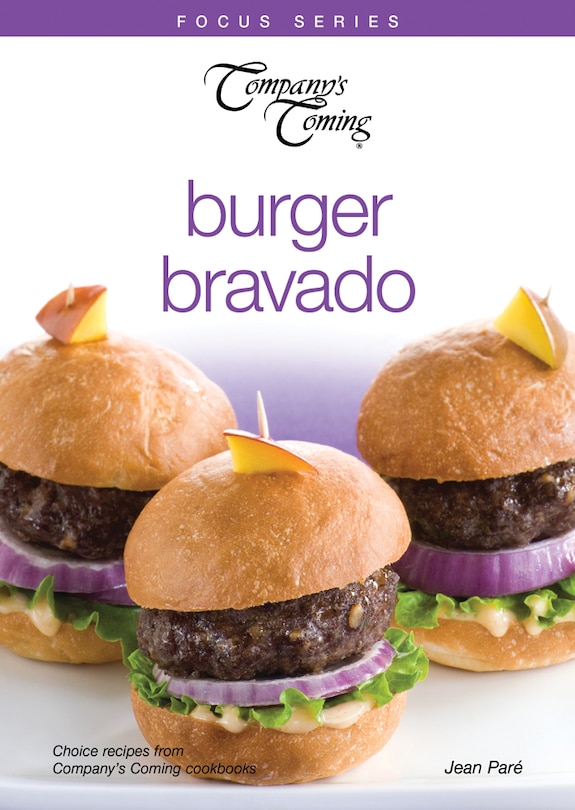 Burger Bravado: Choice recipes from Company's Coming cookbooks