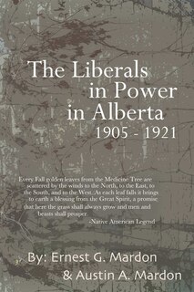 Front cover_The Liberals in Power in Alberta 1905-1921