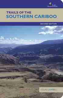 Trails of the Southern Cariboo: Second Edition by Colin Campbell
