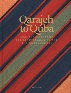 Qarajeh To Quba: Rugs And Flatweaves From East Azarbayjan And The Transcaucasus