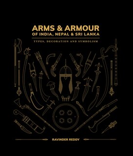 Arms & Armour Of India, Nepal & Sri Lanka: Types, Decoration and Symbolism