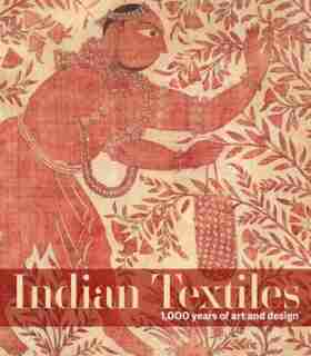 Indian Textiles: 1,000 Years Of Art And Design by Karun Thakar