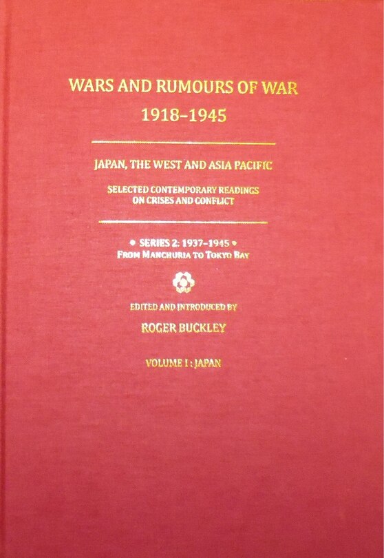 Wars and Rumours of War, 1918-1945: Japan, the West and Asia Pacific: Series 2: 1937-1945. From Manchuria to Tokyo Bay