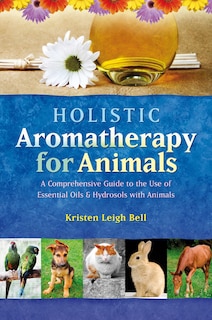 Front cover_Holistic Aromatherapy for Animals