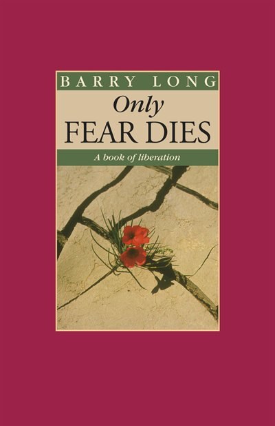 Only Fear Dies: A Book Of Liberation
