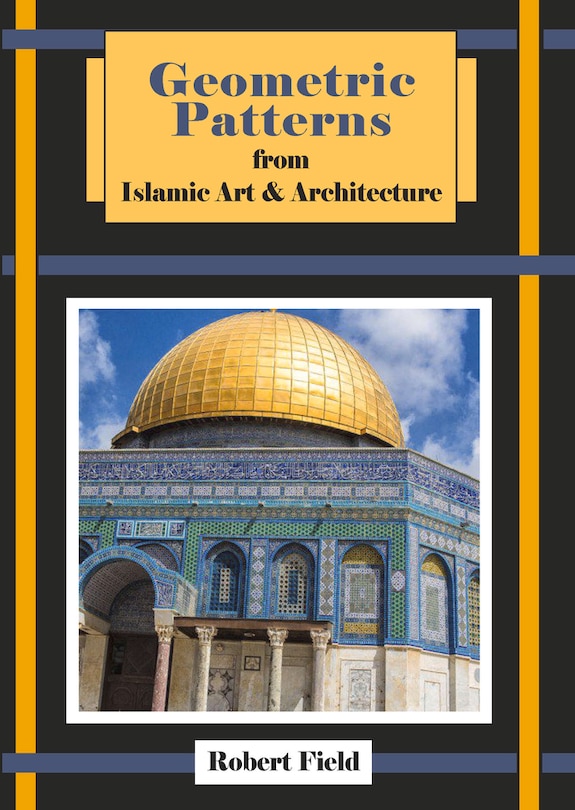 Front cover_Geometric Patterns From Islamic Art And Architecture