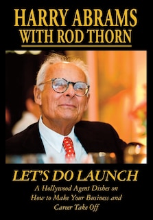 Let's Do Launch - A Hollywood Agent Dishes on How to Make Your Business and Career Take Off